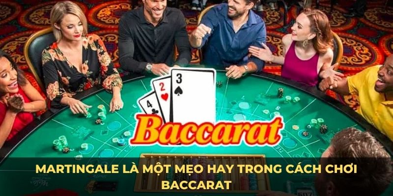 Martingale là một mẹo hay trong cách chơi baccarat